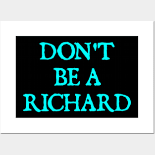 Don't Be A Richard Posters and Art